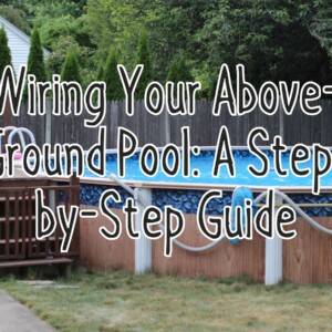Wiring Your Above-Ground Pool: A Step-by-Step Guide
