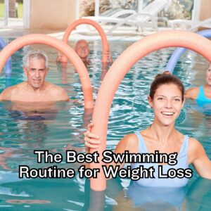 The Best Swimming Routine for Weight Loss